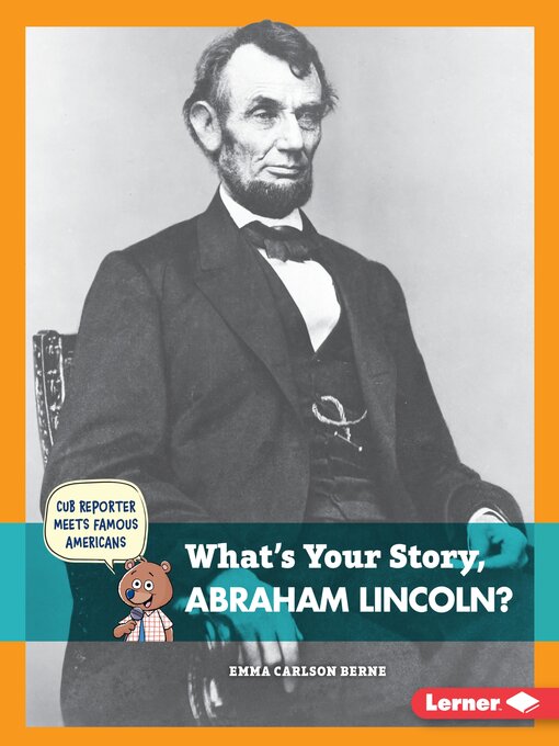 Title details for What's Your Story, Abraham Lincoln? by Emma Carlson-Berne - Available